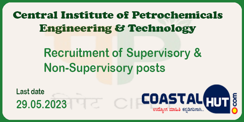 Recruitment of Supervisory & Non-Supervisory posts in Central Institute of Petrochemicals Engineering & Technology (CIPET)