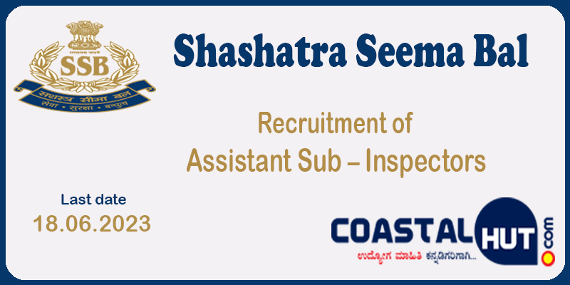 Recruitment of Assistant Sub – Inspectors in Shashatra Seema Bal (SSB)